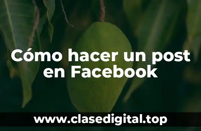 Cómo hacer un post en Facebook