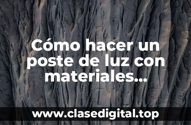Cómo hacer un poste de luz con materiales reciclables