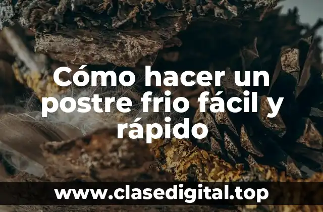 Cómo hacer un postre frio fácil y rápido