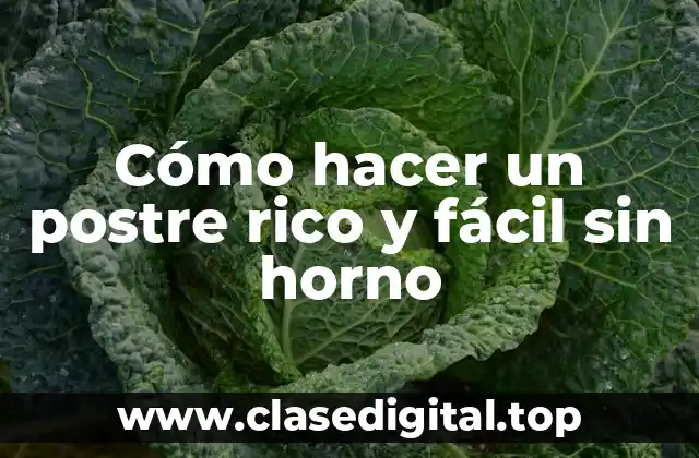 Cómo hacer un postre rico y fácil sin horno