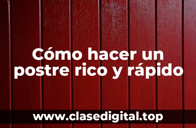 Cómo hacer un postre rico y rápido