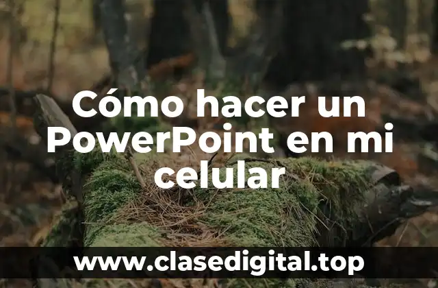 Cómo hacer un PowerPoint en mi celular