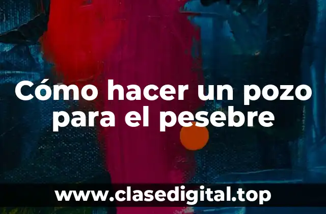 Cómo hacer un pozo para el pesebre