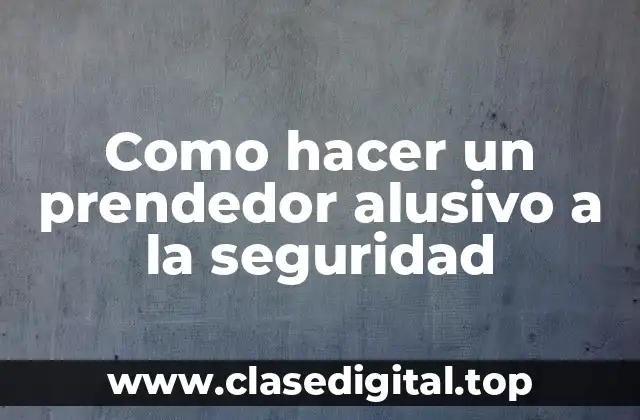¿Qué es un prendedor alusivo a la seguridad?