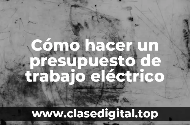 Cómo hacer un presupuesto de trabajo eléctrico