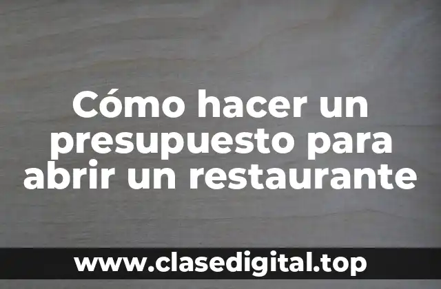 Cómo hacer un presupuesto para abrir un restaurante
