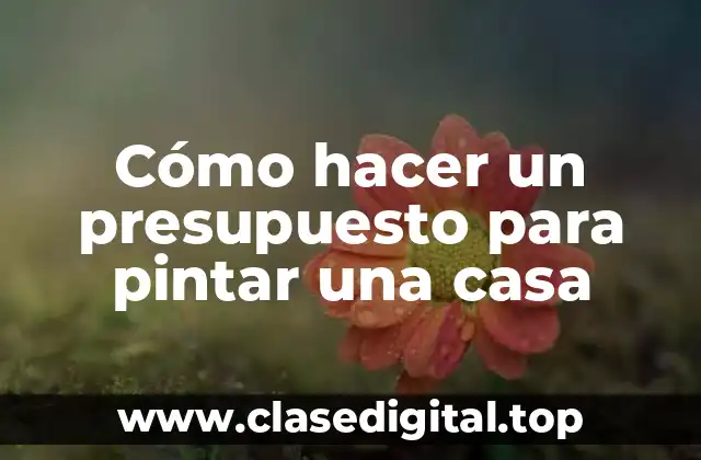 Cómo hacer un presupuesto para pintar una casa