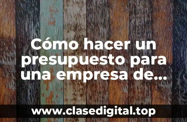 Cómo hacer un presupuesto para una empresa de servicios