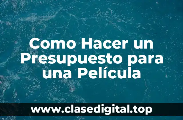 Como Hacer un Presupuesto para una Película