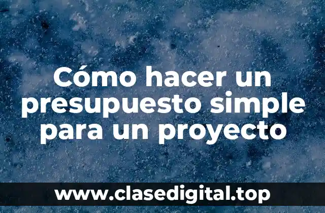 Cómo hacer un presupuesto simple para un proyecto