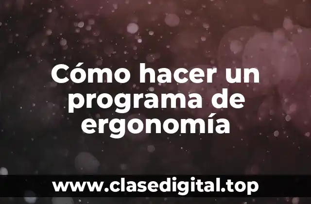 Cómo hacer un programa de ergonomía