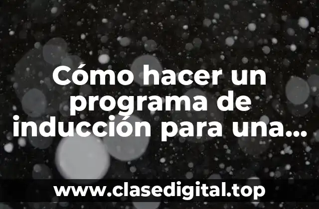 Cómo hacer un programa de inducción para una empresa