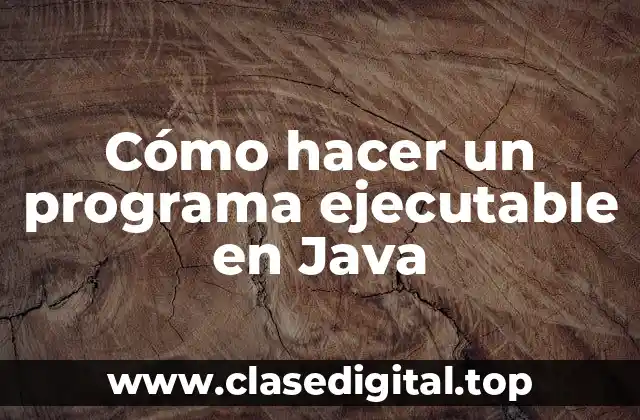 Cómo hacer un programa ejecutable en Java