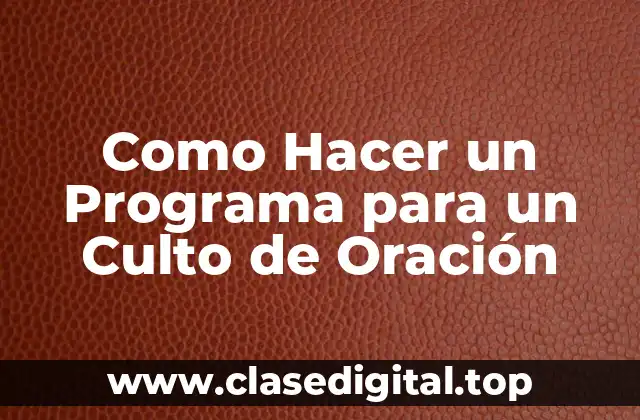 Como Hacer un Programa para un Culto de Oración