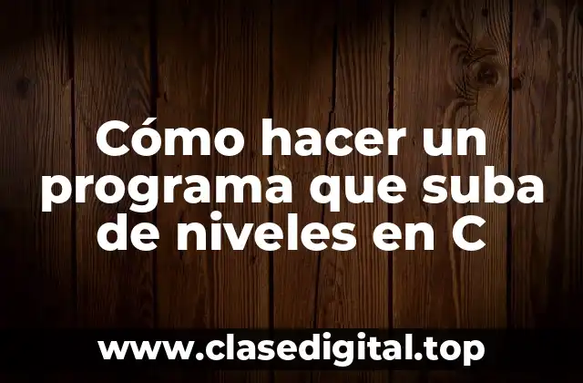 Cómo hacer un programa que suba de niveles en C