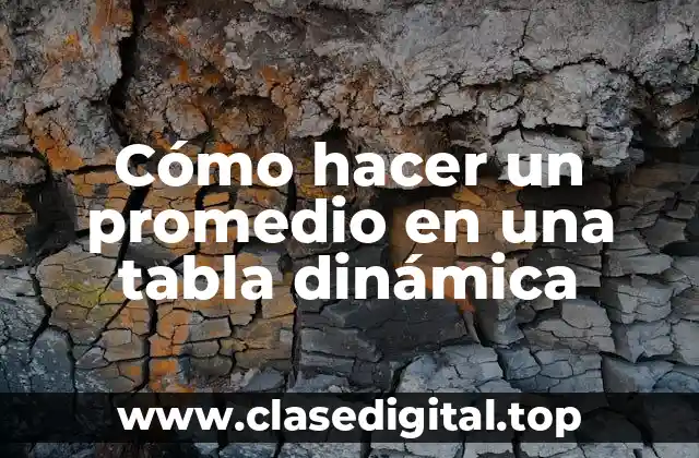 Cómo hacer un promedio en una tabla dinámica