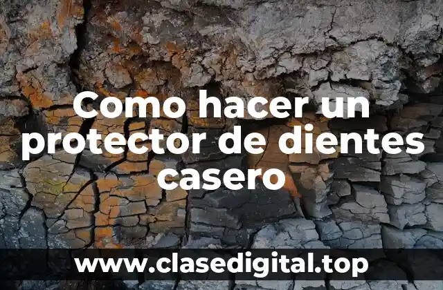 Como hacer un protector de dientes casero