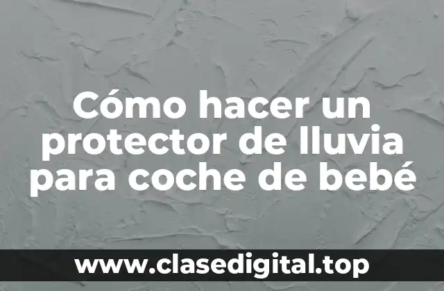 Cómo hacer un protector de lluvia para coche de bebé