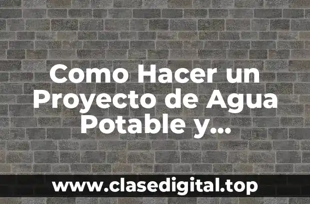 Como Hacer un Proyecto de Agua Potable y Alcantarillado