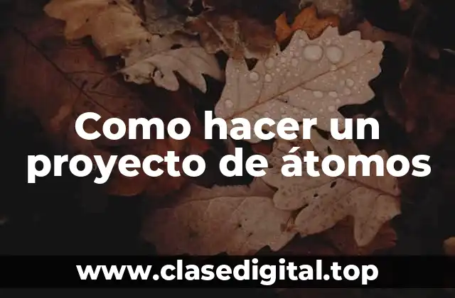 Como hacer un proyecto de átomos