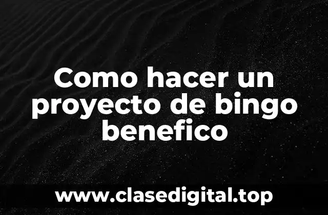 Como hacer un proyecto de bingo benefico