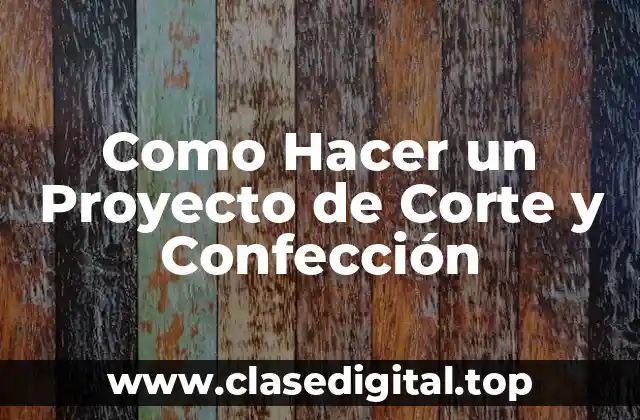 Como Hacer un Proyecto de Corte y Confección