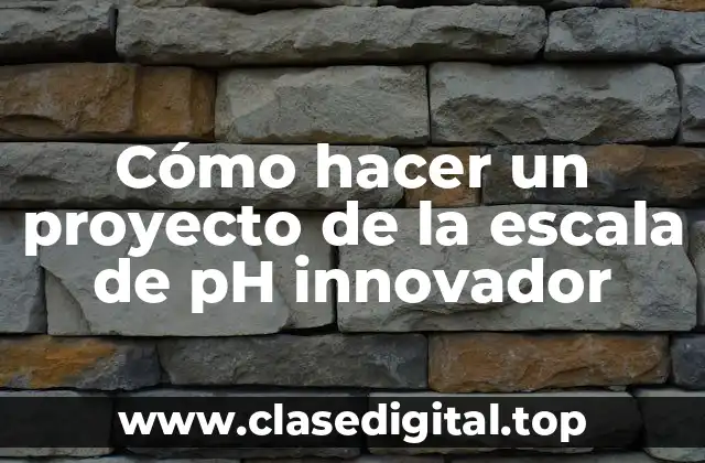 Cómo hacer un proyecto de la escala de pH innovador