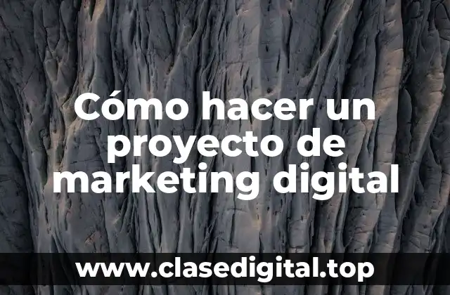 Cómo hacer un proyecto de marketing digital