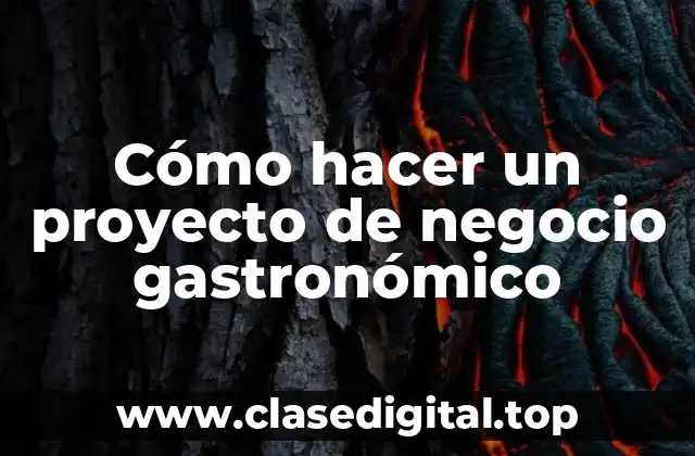 Cómo hacer un proyecto de negocio gastronómico