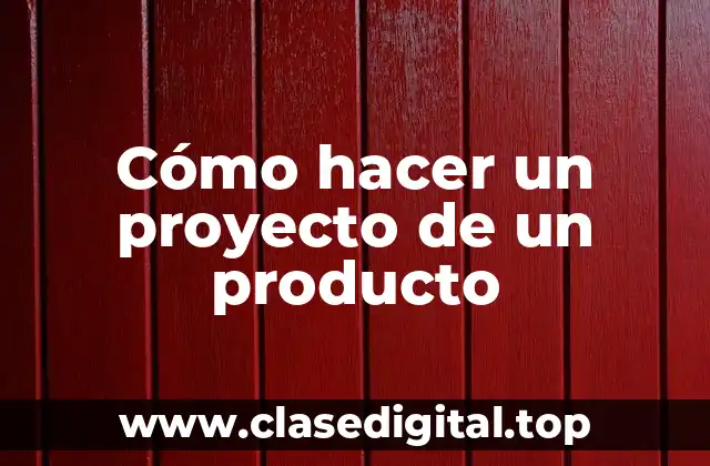 Cómo hacer un proyecto de un producto