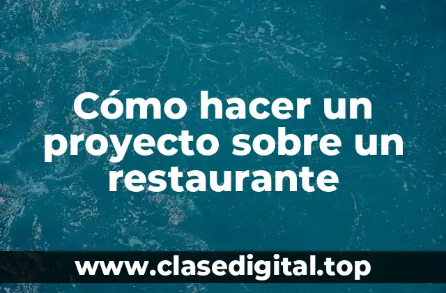Cómo hacer un proyecto sobre un restaurante