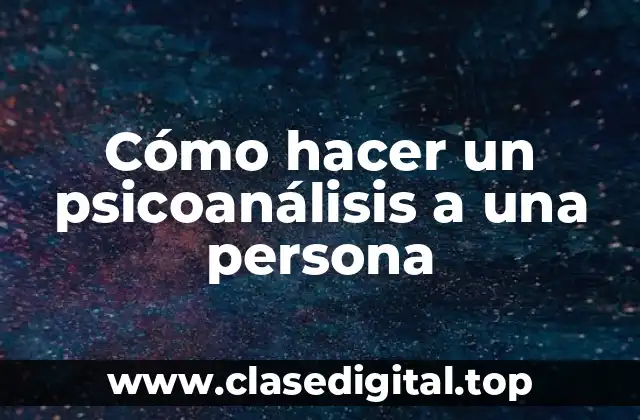Cómo hacer un psicoanálisis a una persona