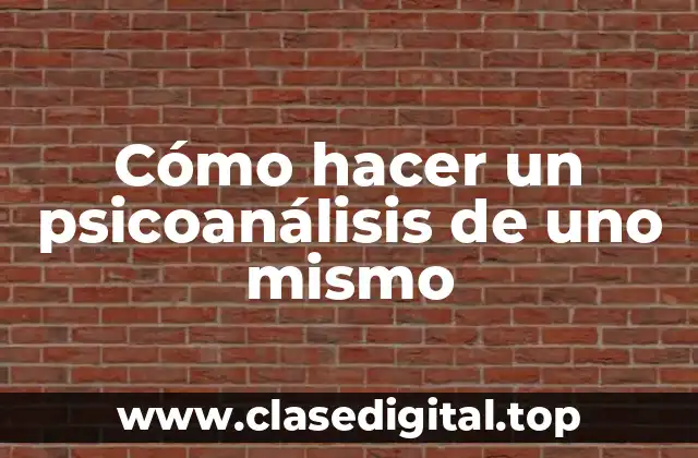 Cómo hacer un psicoanálisis de uno mismo