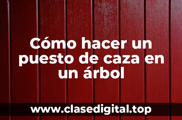 Cómo hacer un puesto de caza en un árbol