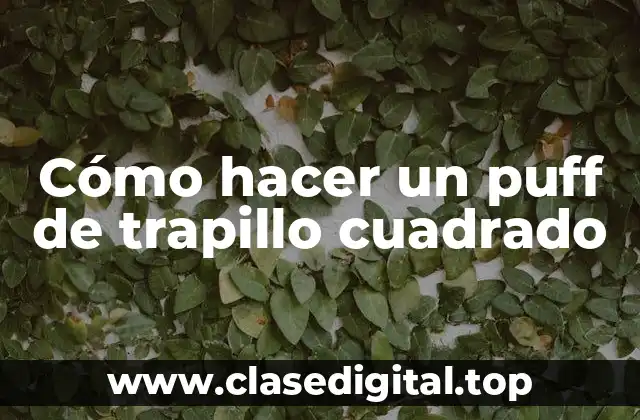 Cómo hacer un puff de trapillo cuadrado