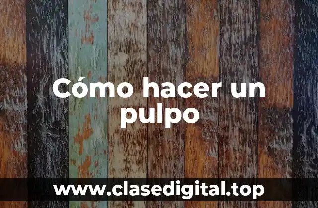 Cómo hacer un pulpo