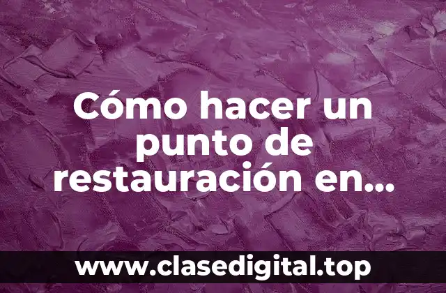 Cómo hacer un punto de restauración en Windows 10