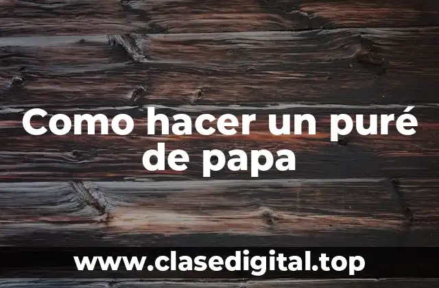 ¿Qué es un puré de papa?