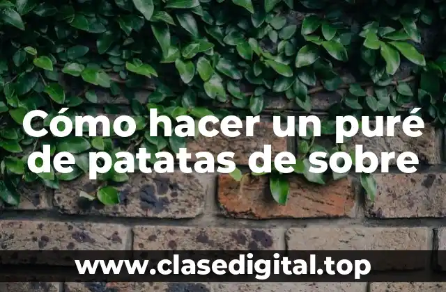 Cómo hacer un puré de patatas de sobre