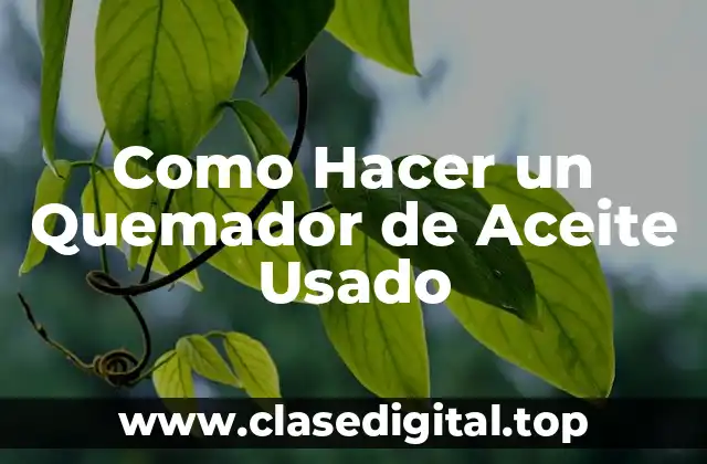 Como Hacer un Quemador de Aceite Usado
