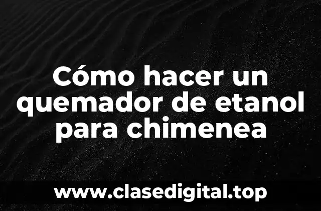 Cómo hacer un quemador de etanol para chimenea