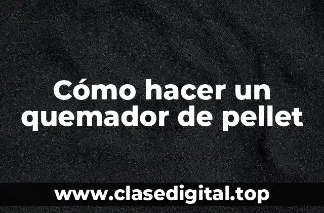 Cómo hacer un quemador de pellet