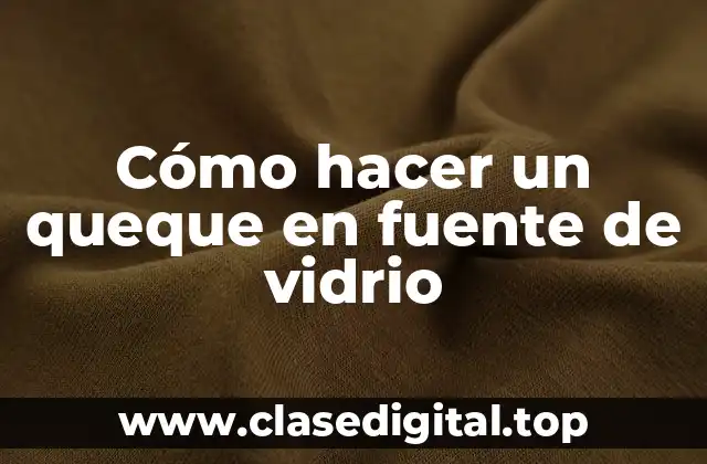 Cómo hacer un queque en fuente de vidrio