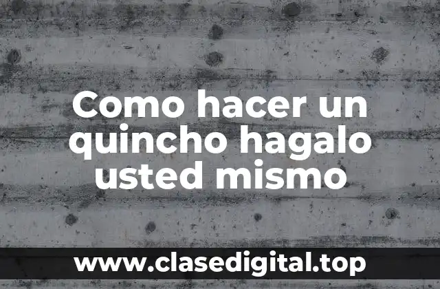 Como hacer un quincho hagalo usted mismo