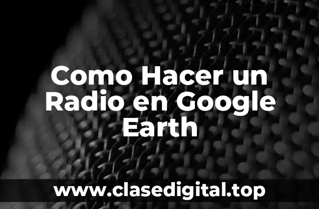 Como Hacer un Radio en Google Earth