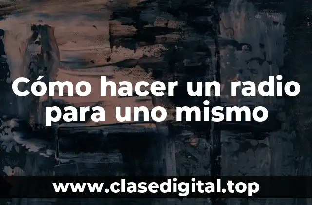 Cómo hacer un radio para uno mismo