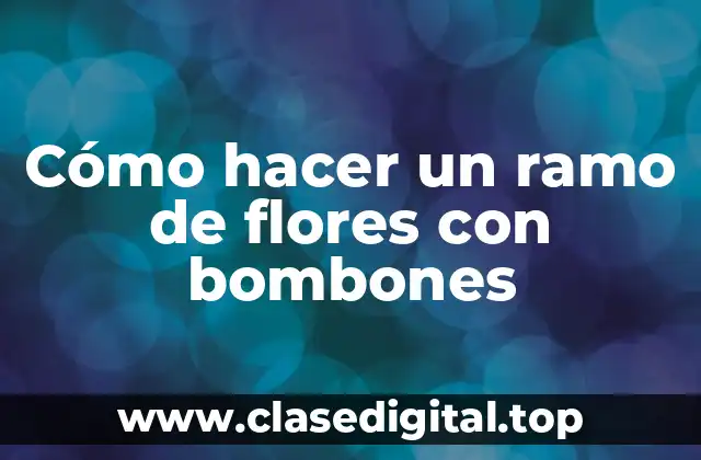 Cómo hacer un ramo de flores con bombones