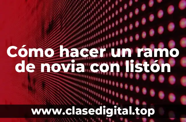 Cómo hacer un ramo de novia con listón