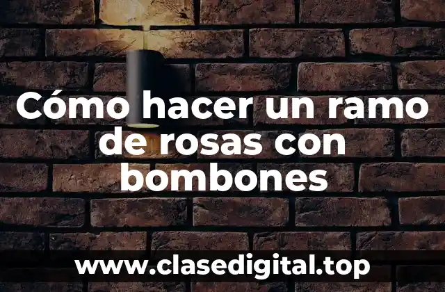 Cómo hacer un ramo de rosas con bombones
