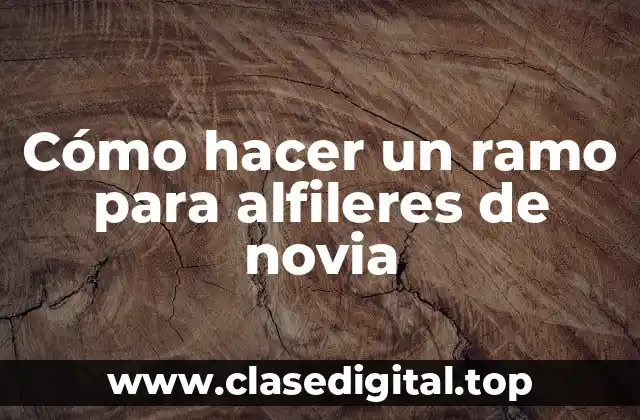 Cómo hacer un ramo para alfileres de novia